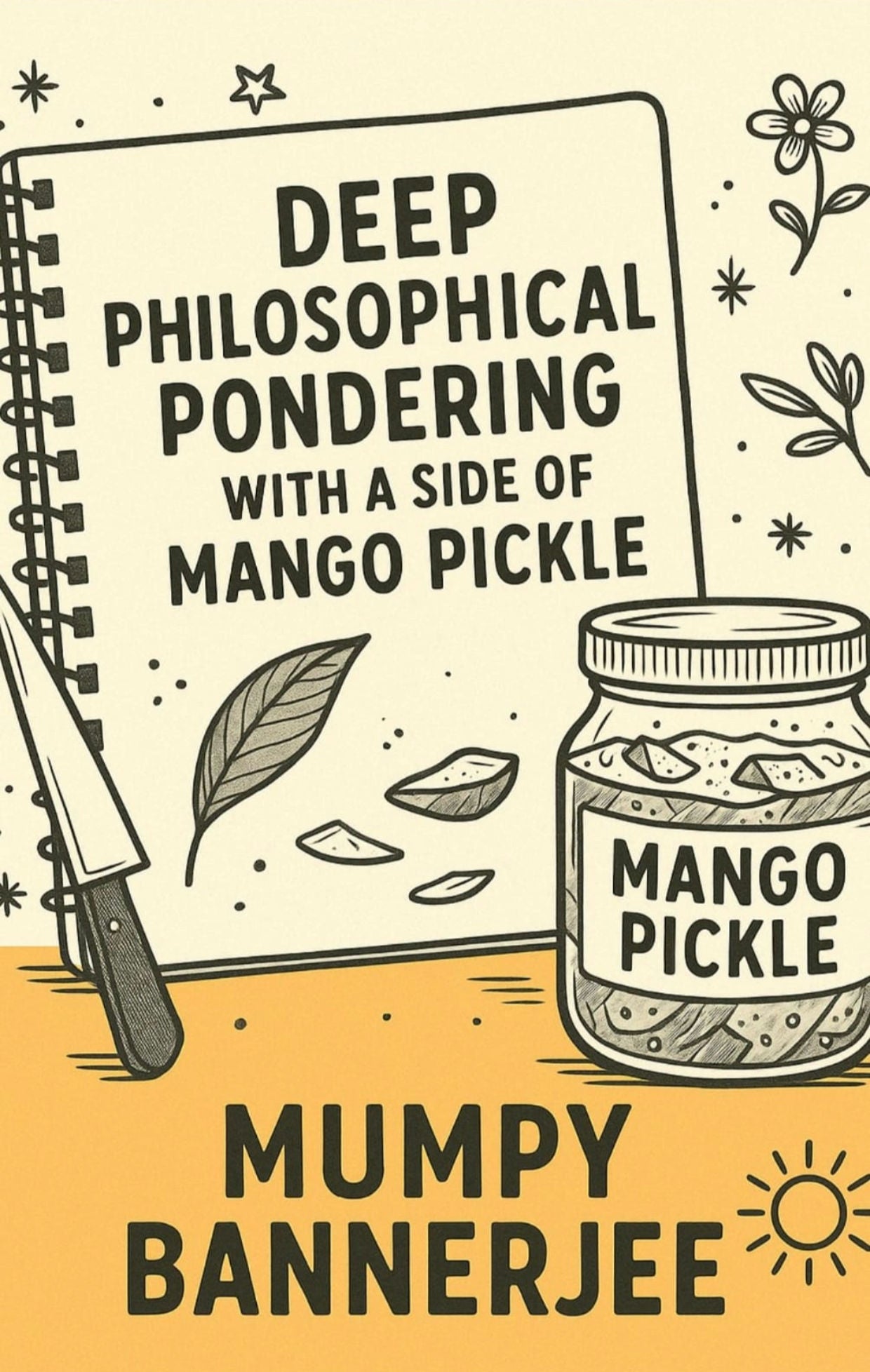 Deep Philosophical Pondering with a side of Mango Pickle